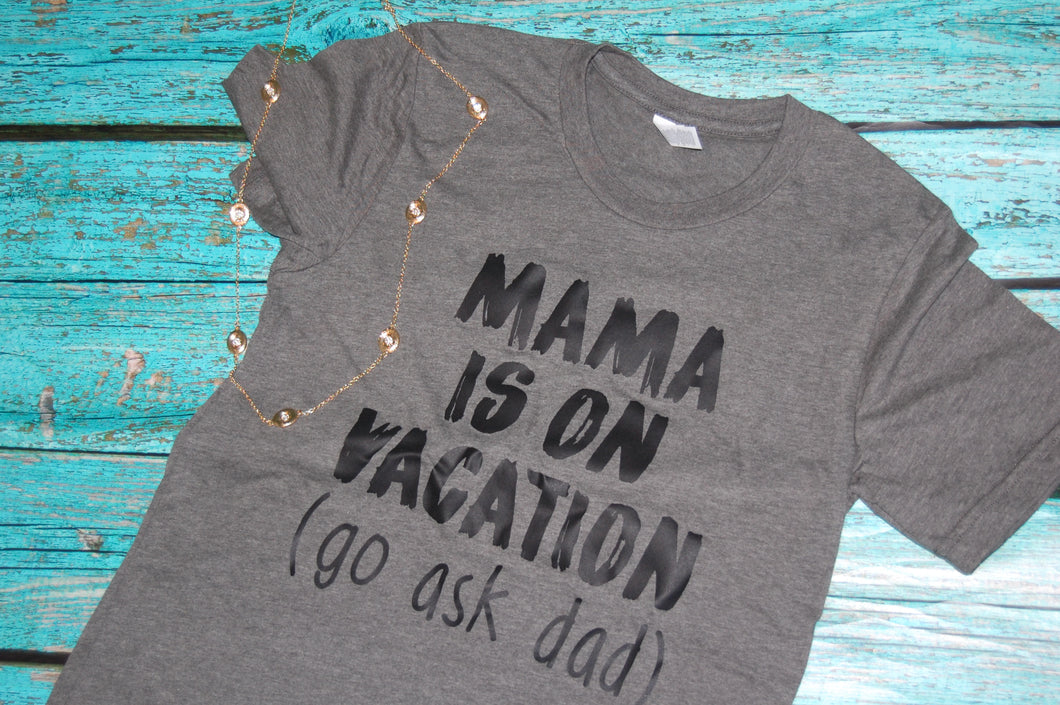 Mama Is on Vacation Tee