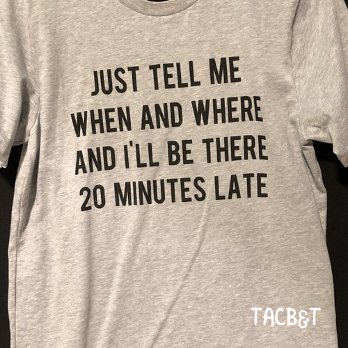 “Just Tell Me When” Tee