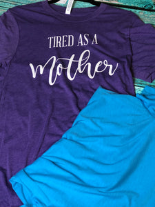 “Tired As A Mother” Tee