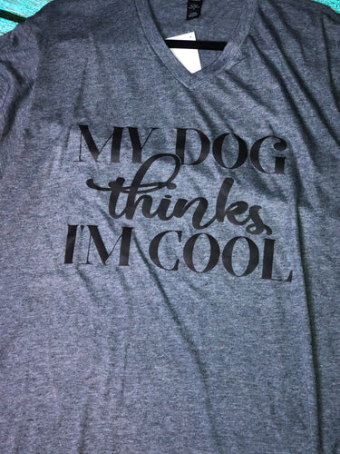 “My Dog Thinks I’m Cool” Tee