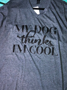 “My Dog Thinks I’m Cool” Tee